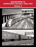 Railroading in Downtown Chicago 1958-1969 Volume 2