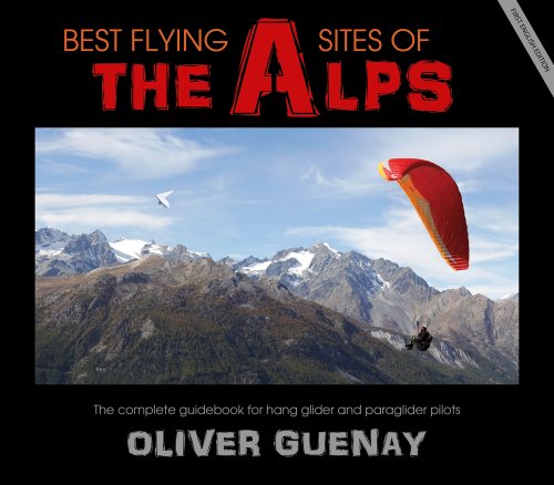 Best Flying Sites of the Alps: The Complete Guidebook for Hang Glider and Paraglider Pilots