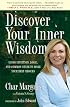 Discover Your Inner Wisdom: Using Intuition, Logic, and Common Sense to Make Your Best Choices