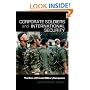 Corporate Soldiers and International Security: The Rise of Private Military Companies (Contemporary Security Studies)