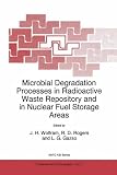 Microbial Degradation Processes in Radioactive Waste Repository and in Nuclear Fuel Storage Areas (NATO Science Partnership Sub-Series: 1:)