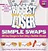 Books : The Biggest Loser Simple Swaps: 100 Easy Changes to Start Living a Healthier Lifestyle (Paperback)