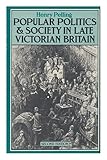 Popular politics and society in late Victorian Britain : essays