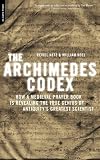 The Archimedes Codex: How a Medieval Prayer Book Is Revealing the True Genius of Antiquity's Greatest Scientist