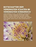 Produkt-Bild: Botschafter der Vereinigten Staaten im Vereinigten K&ouml;nigreich: James Barbour, Elliot L. Richardson, John Quincy Adams, W. Averell Harriman, Rufus ... Dawes, John W. Davis, John Lothrop Motley