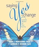 Saying Yes to Change: Essential Wisdom for Your Journey