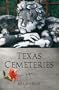 Texas Cemeteries: The Resting Places of Famous, Infamous, and Just Plain Interesting Texans (Clifton and Shirley Caldwell Texas Heritage Series)