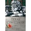 Texas Cemeteries: The Resting Places of Famous, Infamous, and Just Plain Interesting Texans (Clifton and Shirley Caldwell Texas Heritage Series)