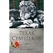 Texas Cemeteries: The Resting Places of Famous, Infamous, and Just Plain Interesting Texans (Clifton and Shirley Caldwell Texas Heritage Series)