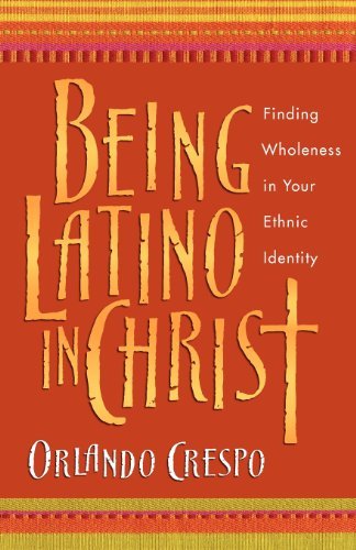 Being Latino in Christ: Finding Wholeness in Your Ethnic Identity