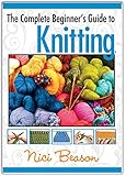 The Complete Beginner's Guide to Knitting