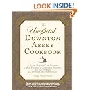 The Unofficial Downton Abbey Cookbook: From Lady Mary's Crab Canapes to Mrs. Patmore's Christmas Pudding - More Than 150 Recipes from Upstairs and Downstairs (Unofficial Cookbook)