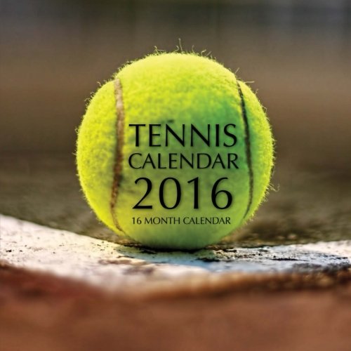 Tennis Calendar 2016: 16 Month Calendar