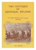 Two centuries of industrial welfare : the London (Quaker) Lead Company, 1692-1905 : the social policy and work of the 'Governor and Company for Smelting down Lead with Pit Coal and Sea Coal', mainly i
