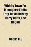 Whitby Town F.C. Managers: Eddie Gray, David Harvey, Harry Dunn, Lee Nogan