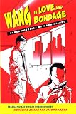 Wang in Love and Bondage: Three Novellas by Wang Xiaobo