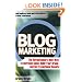 Blog Marketing: The Revolutionary New Way to Increase Sales, Build Your Brand, and Get Exceptional Results