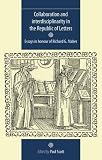 Collaboration and interdisciplinarity in the Republic of Letters : essays in honour of Richard G. Maber