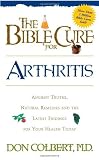 The Bible Cure For Arthritis: Ancient truths, natural remedies and the latest findings for your health today (New Bible Cure (Siloam))