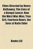 Films Directed by Henry Hathaway (Study Guide): The Lives of a Bengal Lancer, How the West Was Won, True Grit, Fourteen Hours Henry Hathaway