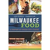 milwaukee food a history of cream city cuisine american palate