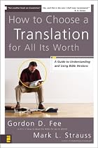 How to Choose a Translation for All Its Worth: A Guide to Understanding and Using Bible Versions (Zondervancharts)