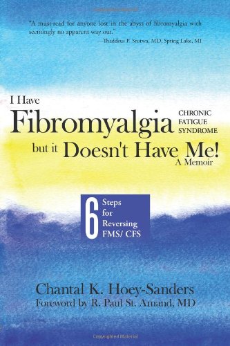 I Have Fibromyalgia / Chronic Fatigue Syndrome, But It Doesn't Have Me! a Memoir: Six Steps for Reversing Fms/ Cfs