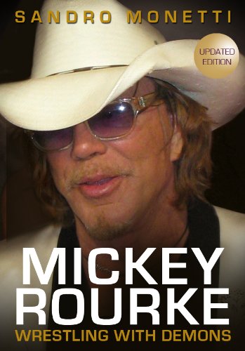 Mickey Rourke: Wrestling With Demons (Updated & Revised Edition)