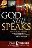 God Still Speaks: How to hear and receive revelation from God for your family, church, and community