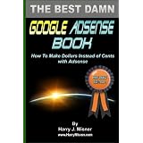 The Best Damn Google Adsense Book Color Edition: How To Make Dollars Instead Of Cents With Adsense (Volume 1)