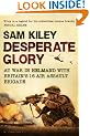 Desperate Glory: At War in Helmand with Britain's 16 Air Assault Brigade