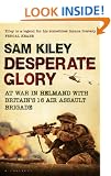 Desperate Glory: At War in Helmand with Britain's 16 Air Assault Brigade