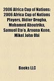 2006 Africa Cup of Nations: 2006 Africa Cup of Nations Players, Didier Drogba, Mohamed Aboutrika, Samuel Eto’o, Arouna Kon, Mikel John Obi
