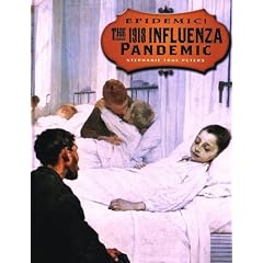 The 1918 Influenza Pandemic (Epidemic!) by Stephanie True Peters