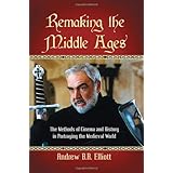 remaking the middle ages the methods of cinema and history in portraying the medieval world