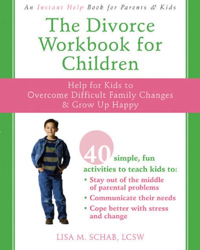 The Divorce Workbook for Children: Help for Kids to Overcome Difficult Family Changes and Grow up Happy