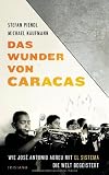 Produkt-Bild: Das Wunder von Caracas: Wie Jos&eacute; Antonio Abreu und El Sistema die Welt begeistern