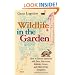Wildlife in the Garden, Expanded Edition: How to Live in Harmony with Deer, Raccoons, Rabbits, Crows, and Other Pesky Creatures