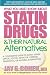 What You Must Know about Statin Drugs & Their Natural Alternatives: A Consumer's Guide to Safely Using Lipitor, Zocor, Pravachol, Crestor, Mevacor, or