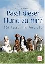 Passt dieser Hund zu mir?: 200 Rassen im Portr&auml;t: 200 Rassen im Portrait