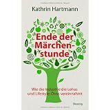 Ende der M�rchenstunde: Wie die Industrie die Lohas und Lifestyle-�kos vereinnahmtvon "Kathrin Hartmann"