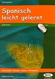 Spanisch leicht gelernt: Grammatik, Satzbau, Zeiten, Orthografie