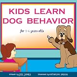 Children's book: Kids Learn Dog Behavior (Dog Children's Books Collection) ~ Jill Jones