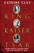 King, Kaiser, Tsar: Three Royal Cousins Who Led the World to War