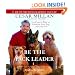 Be the Pack Leader: Use Cesar's Way to Transform Your Dog . . . and Your Life