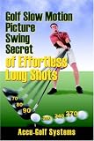 Golf Slow Motion Picture Swing Secrets of Effortless Long Shots