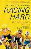 Racing hard : 20 tumultuous years in cycling