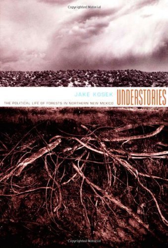 Understories: The Political Life of Forests in Northern New Mexico by Kosek, Jake published by Duke University Press (2007)