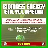 2011 Biomass Energy and Biofuels Encyclopedia - Comprehensive Coverage of All Aspects of Alternative Fuels, Biodiesel, Ethanol, Methanol, Markets and Technology (DVD-ROM)