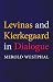 Levinas and Kierkegaard in Dialogue (Indiana Series in the Philosophy of Religion) (Indiana Series in the Philosophy of Religion)